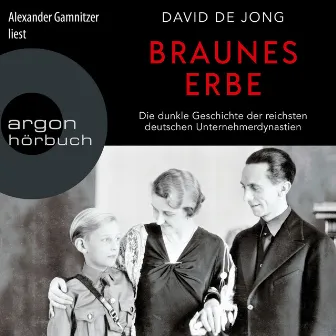 Braunes Erbe [Die dunkle Geschichte der reichsten deutschen Unternehmerdynastien (Ungekürzte Lesung)] by David de Jong