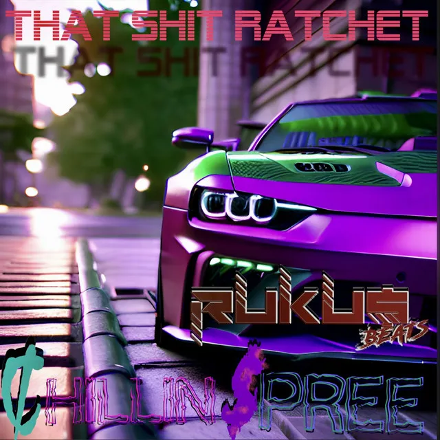 THAT SHIT RATCHET