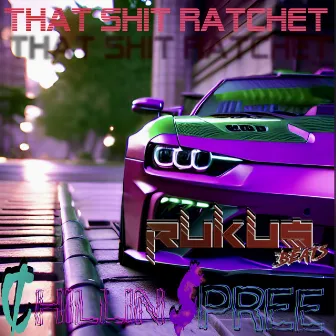 THAT SHIT RATCHET by Chillin Spree