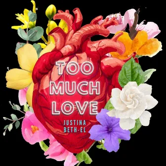 Too Much Love by Justina Beth-El