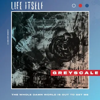 Greyscale by Life Itself