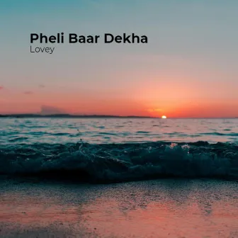 Pheli Baar Dekha by Lovey