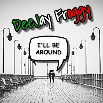 I'll Be Around by DeeJay Froggy