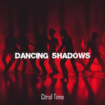 Dancing Shadows by Ctrol Time