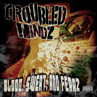 Blood, Sweat and Fearz by Troubled Mindz