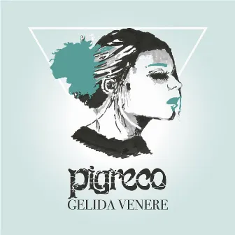 Gelida Venere by Pigreco