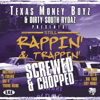 Still Rappin' & Trappin' Screwed & Chopped by Texas Money Boyz & Dirty South Ridaz