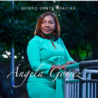 Quiero Darte Gracias by Angela Gomez