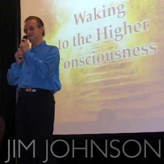 Waking To the Higher Consciousness : Infinite HU by Jim Johnson