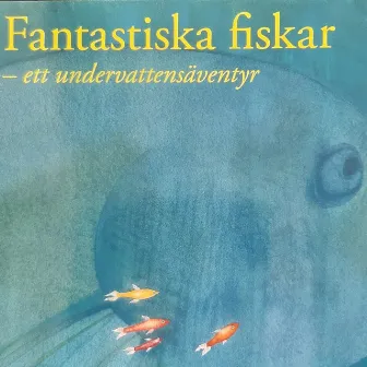 Fantastiska Fiskar - Ett undervattensäventyr by Anna-Mia Barwe