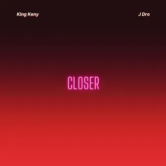 CLOSER by King Keny