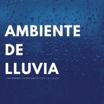 Ambiente De Lluvia: Una Buena Experiencia Con La Lluvia by Lluvia y frío