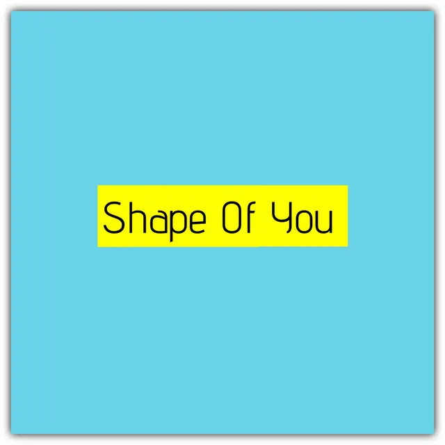 Shape Of You