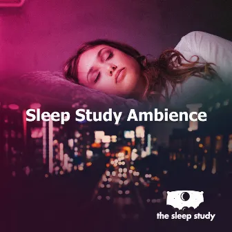 Sleep Study Ambience by The Sleep Study