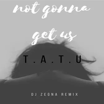 Not Gonna Get Us by Dj Zegna