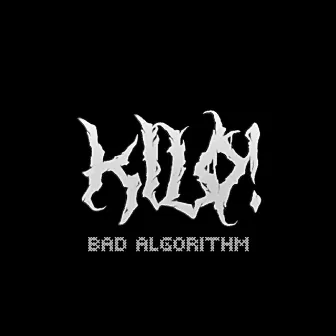 BAD ALGORITHM by KILO!