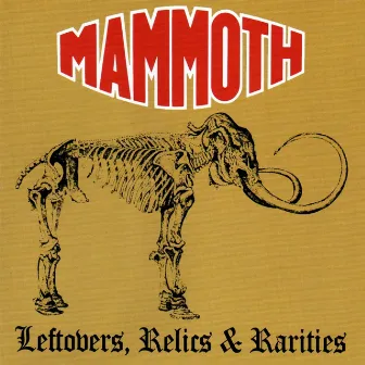 Leftovers, Relics & Rarities by Mammoth