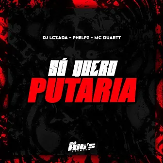 Só Quero Putaria by DJ Lczada