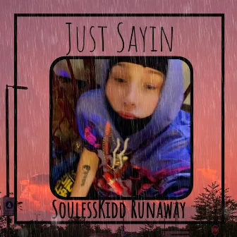 Just Sayin by SoulessKidd Runaway