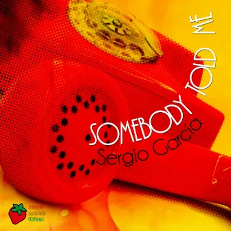 Somebody Told Me by Sergio Garcia