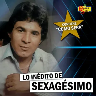 Lo Inédito de Sexagésimo by Sexagésimo