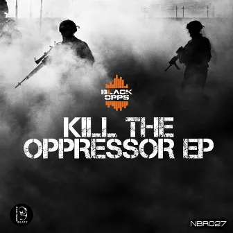 Kill the Oppressor by Black Opps