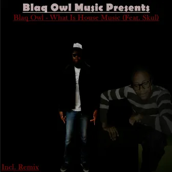 What Is House Music by Blaq Owl