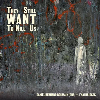 They Still Want to Kill Us by Daniel Bernard Roumain