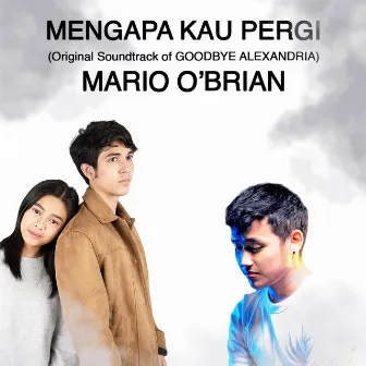 Mengapa Kau Pergi (Original Soundtrack of Goodbye Alexandria) by Mario O'Brian