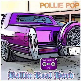 Ballin Real Hard by Pollie Pop