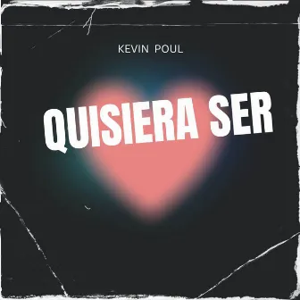 Quisiera Ser by Kevin Poul