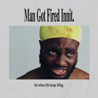 Man Got Fired Innit. by obi