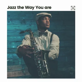 Jazz the Way You Are by Relaxing Jazz Nights