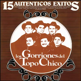 15 Auténticos Exitos de Los Gorriones Del Topo Chico by Los Gorriones Del Topo Chico