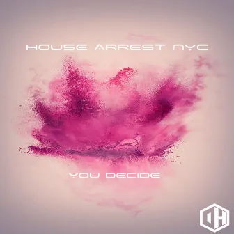 You Decide by House Arrest NYC