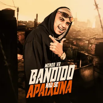 Bandido Não Se Apaixona by Mc Menor Da VR