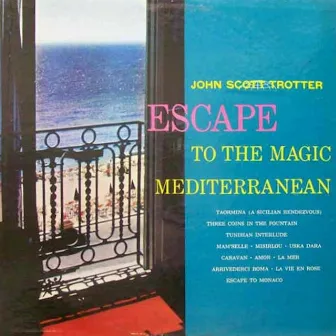 Escape to the Magic Mediterranean by John Scott Trotter