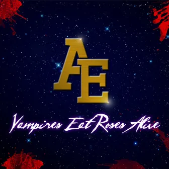 V.E.R.A Vampires Eat Roses Alive by A.E.