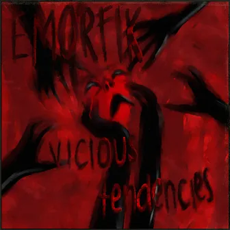 Vicious Tendencies by Emorfik