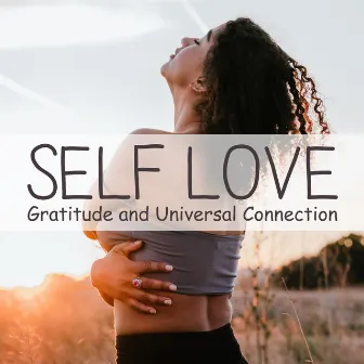 Self Love, Gratitude and Universal Connection: Meditation and Yoga Music by Self Improvement Consort