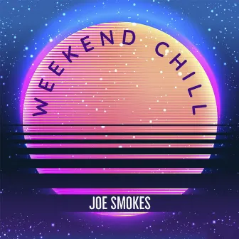 Weekend Chill by Joe Smokes