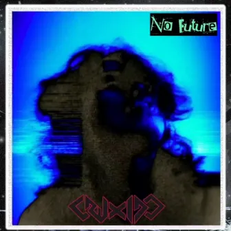 NO FUTURE by CruXido Mack