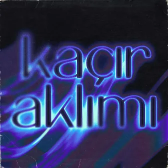 Kaçır Aklımı by Kaan Arslan