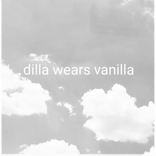 Dilla wears vanilla