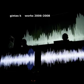 Works 2006​-​2008 by Gintas K