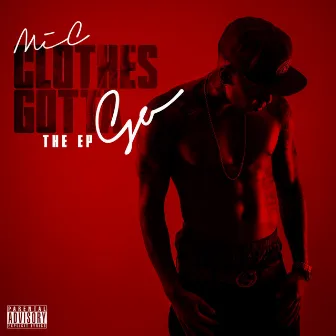 Clothes Gotta Go - The EP by M.I.C.