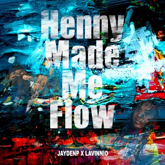 Henny Made Me Flow by JaydenP