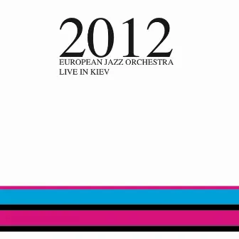 2012 - Live in Kiev by European Jazz Orchestra