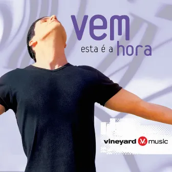 Vem Esta é a Hora by Ministério Vineyard