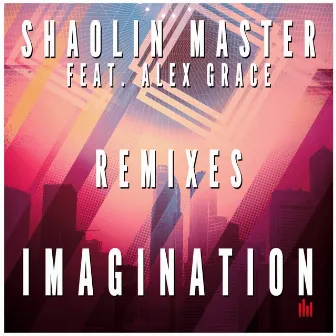 Imagination (feat. Alex Grace) [Remixes] by Shaolin Master